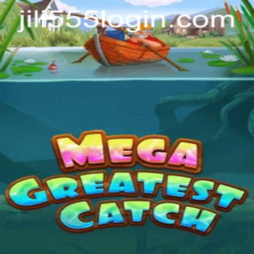 Discover the Thrilling Experience of MegaGreatestCatch with jili555
